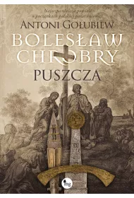 Boles�aw Chrobry. Puszcza. Tom 1