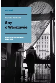 Sny o Warszawie. Wizje przebudowy miasta 1945-1952