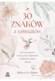 30 znak�w z za�wiat�w. Jak rozpoznawa� i odczytywa� wiadomo�ci od bliskich, kt�rzy odeszli