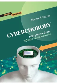 Cyberchoroby. Jak cyfrowe �ycie rujnuje nasze zdrowie