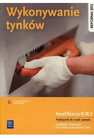 Wykonywanie tynk�w. Kwalifikacja B.18.3. Podr�cznik do nauki zawodu. Murarz-tynkarz, technik budownictwa