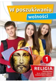 W poszukiwaniu wolnoci. Podrcznik do religii dla I klasy szkoy ponadpodstawowej
