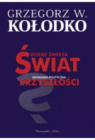 Dokd zmierza wiat. Ekonomia polityczna przyszoci