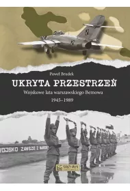 Ukryta przestrze�. Wojskowe lata warszawskiego Bemowa 1945–1989