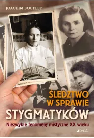 �ledztwo w sprawie stygmatyk�w. Niezwyk�e fenomeny mistyczne XX wieku
