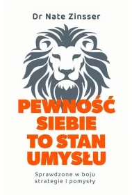 Pewno�� siebie to stan umys�u. Sprawdzone w boju strategie i pomys�y