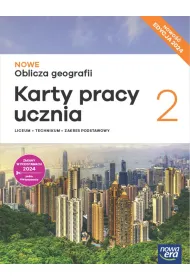 NOWE Oblicza geografii 2. Karty pracy ucznia. Zakres podstawowy. Edycja 2024