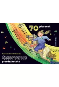 �piewnik przedszkolaka. 70 ilustrowanych piosenek z pe�nymi tekstami, zapisami nutowymi i liniami melodycznymi