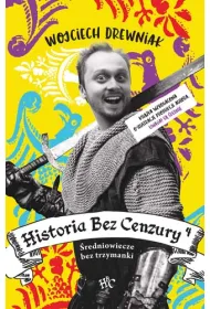 �redniowiecze bez trzymanki. Historia bez cenzury. Tom 4