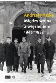 Mi�dzy wojn� a wi�zieniem 1945-1953
