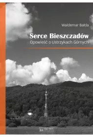 Serce Bieszczad�w. Opowie�� o Ustrzykach G�rnych