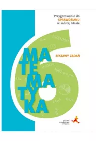 Matematyka. Zestawy zada. Przygotowanie do sprawdzianu w 6 klasie