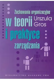 Zachowania organizacyjne w teorii i praktyce zarz�dzania