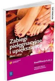 Zabiegi pielgnacyjne i upikszajce doni i stp. Podrcznik do nauki zawodu technik usug kosmetycznych