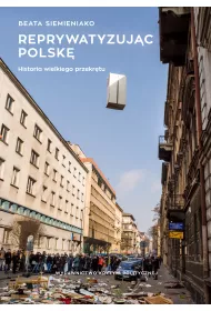 Reprywatyzuj�c Polsk� historia wielkiego przekr�tu