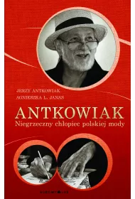 Antkowiak. Niegrzeczny chopiec polskiej mody