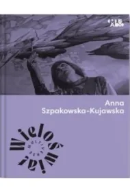 Wielo�wiat. Anna Szpakowska-Kujawska