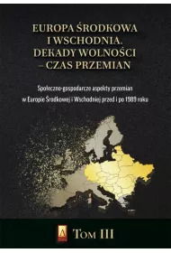 Europa rodkowa i Wschodnia. Dekady wolnoci - czas przemian. Tom 3