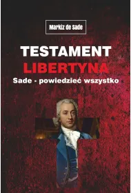 Testament libertyna Sade. Powiedzie� wszystko