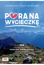 Pora na wycieczk�. 108 najpi�kniejszych punkt�w widokowych w Ma�opolsce