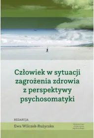 Cz�owiek w sytuacji zagro�enia zdrowia z perspektywy psychosomatyki