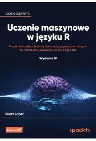 Uczenie maszynowe w j�zyku R. Tworzenie i doskonalenie modeli - od przygotowania danych po dostrajan