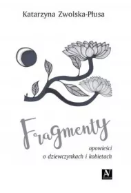 Fragmenty. Opowie�ci o dziewczynkach i kobietach