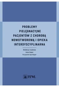 Problemy piel�gnacyjne pacjent�w z chorob� nowotworow� i opieka interdyscyplinarna