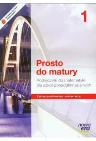 Prosto do matury 1. Podr�cznik do matematyki dla szk� ponadgimnazjalnych. Zakres podstawowy i rozszerzony