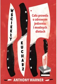 W�ciek�y kucharz ca�a prawda o zdrowym jedzeniu i modnych dietach