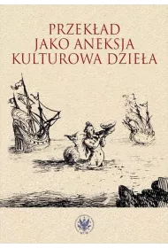 Przek�ad jako aneksja kulturowa dzie�a