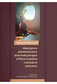 Aksjologiczne pojmowanie pracy przez osoby pracuj�ce w Polsce i za granic� a sytuacja na rynku pracy