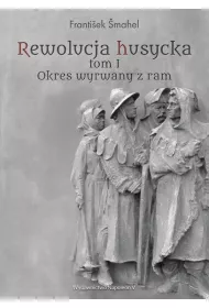 Rewolucja husycka Tom 1 Okres wyrwany z ram