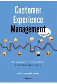 Customer Experience Management. Moc pozytywnych do�wiadcze� na �cie�ce twojego klienta