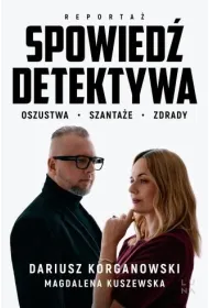 Spowied� detektywa. Oszustwa, szanta�e, zdrady