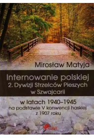 Internowanie polskiej 2. Dywizji Strzelc�w Pieszych w Szwajcarii w latach 1940-1945 na podstawie V konwencji haskiej z 1907 roku