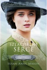 Szlachetne serce. Mie� odwag�, by marzy�. Tom 2