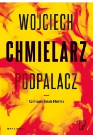 Podpalacz. Komisarz Jakub Mortka. Tom 1 (pocket)