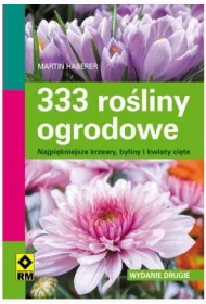 333 ro�liny ogrodowe. Wyd. II Najpi�kniejsze krzewy, bliny u kwiaty ci�te