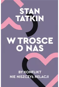 W trosce o nas. By konflikt nie niszczy� relacji