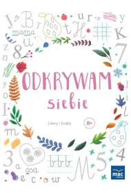 Odkrywam siebie. Z�ota kolekcja. Sze�ciolatek. Litery i liczby B+