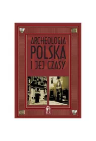 Archeologia Polska I Jej Czasy