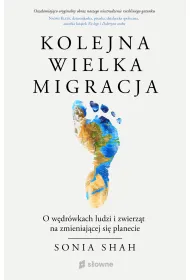 Kolejna wielka migracja. O w�dr�wkach ludzi i zwierz�t na zmieniaj�cej si� planecie