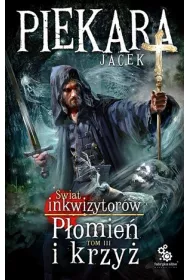 P�omie� i krzy�. �wiat inkwizytor�w. Tom 3