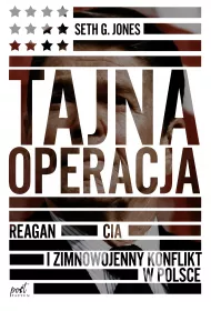 Tajna operacja. Reagan, CIA i zimnowojenny konflikt w Polsce