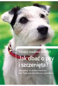 Czy chcesz wiedzie� wi�cej. Jak dba� o psy i szczeni�ta?
