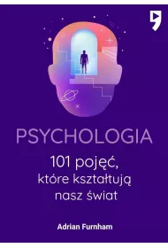 Psychologia. 101 poj, ktre ksztatuj nasz wiat