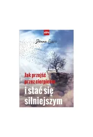 Jak przej�� przez cierpienie i sta� si� silniejszym