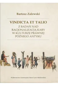 Vindicta et talio. Z bada� nad racjonalizacj� kary w kulturze prawnej p�nego antyku