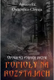 Opowieci starych drzew Popioy na rozstajach